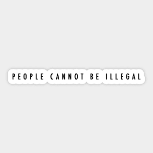 People cannot be illegal Sticker